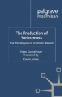 The Production of Seriousness : The Metaphysics of Economic Reason - eBook