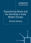 Experiencing Illness and the Sick Body in Early Modern Europe - eBook