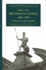 Protestant Dublin, 1660-1760 : Architecture and Iconography - eBook