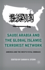 Saudi Arabia and the Global Islamic Terrorist Network : America and the West's Fatal Embrace - eBook