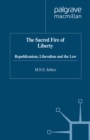 The Sacred Fire of Liberty : Republicanism, Liberalism and the Law - eBook