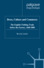 Dress, Culture and Commerce : The English Clothing Trade before the Factory, 1660-1800 - eBook