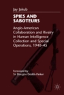 Spies and Saboteurs : Anglo-American Collaboration and Rivalry in Human Intelligence Collection and Special Operations, 1940-45 - eBook
