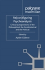 Re(con)figuring Psychoanalysis : Critical Juxtapositions of the Philosophical, the Sociohistorical and the Political - eBook