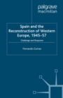 Spain and the Reconstruction of Western Europe, 1945-57 : Challenge and Response - eBook
