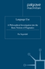 Language Use : A Philosophical Investigation into the Basic Notions of Pragmatics - eBook