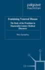 Feminizing Venereal Disease : The Body of the Prostitute in Nineteenth-Century Medical Discourse - eBook