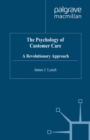 The Psychology of Customer Care : A Revolutionary Approach - eBook