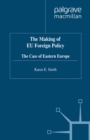 The Making of EU Foreign Policy : The Case of Eastern Europe - eBook