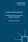 Fictions of the Female Self : Charlotte Bronte, Olive Schreiner, Katherine Mansfield - eBook