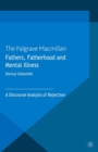 Fathers, Fatherhood and Mental Illness : A Discourse Analysis of Rejection - eBook