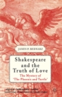 Shakespeare and the Truth of Love : The Mystery of 'the Phoenix and Turtle' - eBook