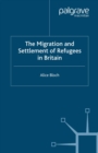 The Migration and Settlement of Refugees in Britain - eBook