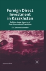 Foreign Direct Investment in Kazakhstan : Politico-Legal Aspects of Post-Communist Transition - eBook