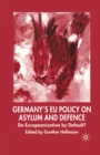 Germany's EU Policy on Asylum and Defence : De-Europeanization by Default? - eBook