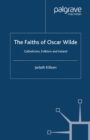 The Faiths of Oscar Wilde : Catholicism, Folklore and Ireland - eBook