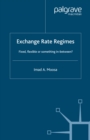 Exchange Rate Regimes : Fixed, Flexible or Something in Between? - eBook