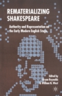 Rematerializing Shakespeare : Authority and Representation on the Early Modern English Stage - eBook