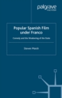 Popular Spanish Film Under Franco : Comedy and the Weakening of the State - eBook