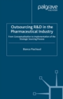 Outsourcing of R&D in the Pharmaceutical Industry : From Conceptualization to Implementation of the Strategic Sourcing Process - eBook