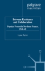 Between Resistance and Collabration : Popular Protest in Northern France 1940-45 - eBook