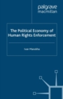 The Political Economy of Human Rights Enforcement : Moral and Intellectual Leadership in the Context of Global Hegemony - eBook