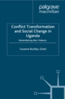 Conflict Transformation and Social Change in Uganda : Remembering after Violence - eBook
