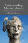 Understanding Muslim Identity : Rethinking Fundamentalism - eBook