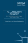 PR- A Persuasive Industry? : Spin, Public Relations and the Shaping of the Modern Media - eBook
