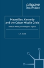 Macmillan, Kennedy and the Cuban Missile Crisis : Political, Military and Intelligence Aspects - eBook