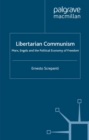 Libertarian Communism : Marx, Engels and the Political Economy of Freedom - eBook