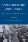 Sport, Rhetoric, and Gender : Historical Perspectives and Media Representations - eBook