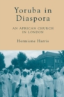 Yoruba in Diaspora : An African Church in London - eBook