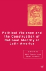 Political Violence and the Construction of National Identity in Latin America - eBook