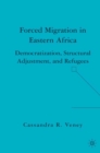 Forced Migration in Eastern Africa : Democratization, Structural Adjustment, and Refugees - eBook