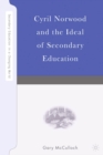 Cyril Norwood and the Ideal of Secondary Education - eBook