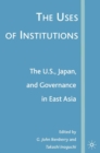 The Uses of Institutions: The U.S., Japan, and Governance in East Asia - eBook