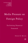 Media Pressure on Foreign Policy : The Evolving Theoretical Framework - eBook