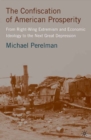 The Confiscation of American Prosperity : From Right-wing Extremism and Economic Ideology to the Next Great Depression - eBook