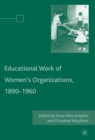 Educational Work of Women's Organizations, 1890-1960 - eBook