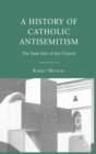 A History of Catholic Antisemitism : The Dark Side of the Church - eBook