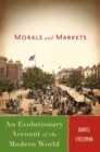 Morals and Markets : An Evolutionary Account of the Modern World - eBook