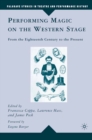 Performing Magic on the Western Stage : From the Eighteenth Century to the Present - eBook