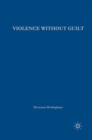 Violence without Guilt : Ethical Narratives from the Global South - eBook