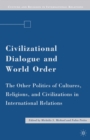 Civilizational Dialogue and World Order : The Other Politics of Cultures, Religions, and Civilizations in International Relations - eBook