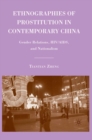 Ethnographies of Prostitution in Contemporary China : Gender Relations, HIV/AIDS, and Nationalism - eBook