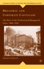 Broadway and Corporate Capitalism : The Rise of the Professional-Managerial Class, 1900-1920 - eBook