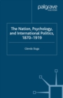Nation, Psychology, and International Politics, 1870-1919 - eBook