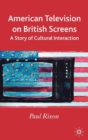 American Television on British Screens : A Story of Cultural Interaction - eBook