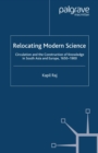 Relocating Modern Science : Circulation and the Construction of Knowledge in South Asia and Europe, 1650-1900 - eBook